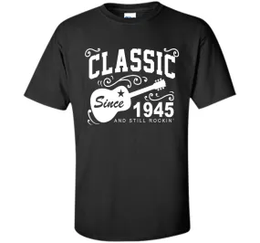 Classic Since 1945 And Still Rockin' T-Shirt. 71st Birthday